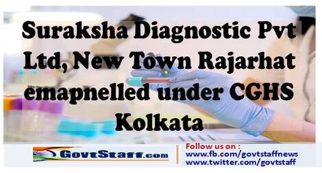 Empanelment of Suraksha Diagnostic Pvt. Ltd., Newtown, Rajarhat under CGHS, Kolkata