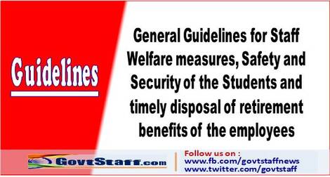 General Guidelines for Staff Welfare measures, Safety and Security of the Students and timely disposal of retirement benefits of the employees