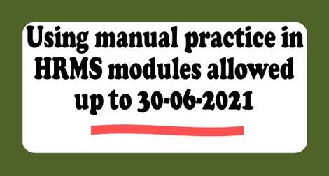 Using manual practice in HRMS modules allowed up to 30-06-2021