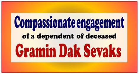 Compassionate engagement of a dependent of deceased Gramin Dak Sevaks Compassionate engagement of a dependent of deceased Gramin Dak Sevaks