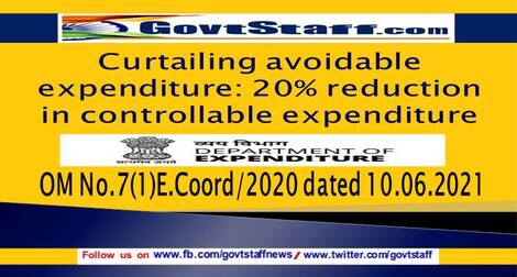 Curtailing avoidable expenditure: 20% reduction in controllable expenditure – FinMin OM No.7(1)E.Coord/2020 dated 10.06.2021