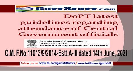 DoPT latest guidelines regarding attendance of Central Government officials – O.M. F.No.11013/9/2014-Estt.A-III dated 14th June, 2021