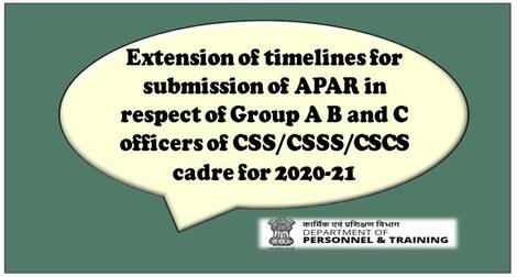 Extension of timelines for submission of APAR in respect of Group A B and C officers of CSS/CSSS/CSCS cadre for 2020-21