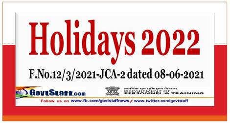 Holidays to be observed in Central Government Offices during the year 2022 – Gazetted and Restricted Holidays – DoPT O.M. F.No.12/3/2021-JCA-2 dated 8th June, 2021