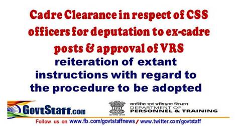 Instructions on procedure for Cadre Clearance in respect of CSS officers for deputation to ex-cadre posts & approval of VRS: DoPT OM dated 03-06-2021