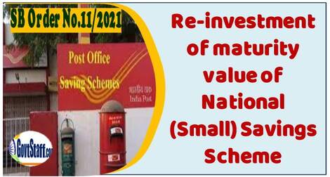 Reinvestment of maturity value of National (Small) Savings Scheme in the same or in other National (Small) Savings Schemes – Procedure for reinvestment by account holder and through SAS agent – SB Order No. 11/2021