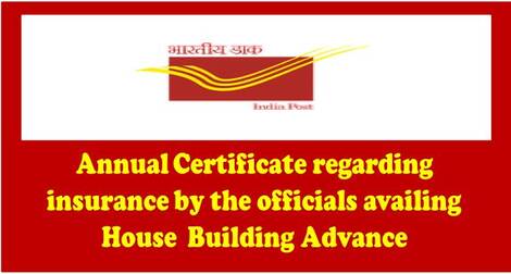 Annual Certificate regarding insurance by the officials availing House  Building Advance – Deptt. of Posts order dated 08.07.2021