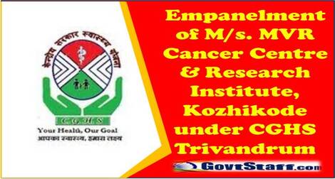 CGHS: Empanelment of M/s. MVR Cancer Centre & Research Institute, Kozhikode under CGHS Trivandrum CGHS: Empanelment of M/s. MVR Cancer Centre & Research Institute, Kozhikode under CGHS Trivandrum