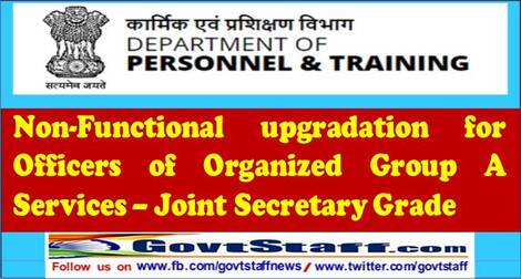 Non-Functional upgradation for Officers of Organized Group A Services – Joint Secretary Grade: DoP&T OM 05.07.2021