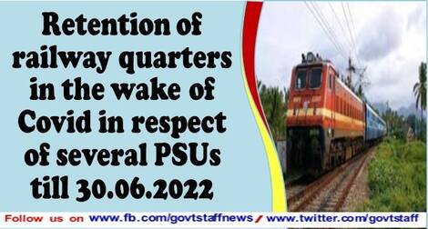 Retention of railway quarters in the wake of Covid in respect of several PSUs till 30.06.2022