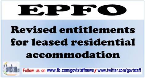 Revised entitlements for leased residential accommodation for officers of EPFO enhancement of rates-regarding