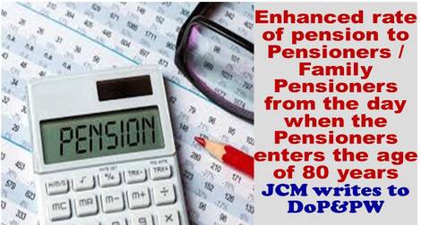 Enhanced rate of pension to the Pensioners/Family Pensioners from the day when the Pensioners enters the age of 80 years: JCM writes to DoP&PW