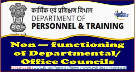 Non — functioning of Departmental/ Office Councils : DoPT O.M