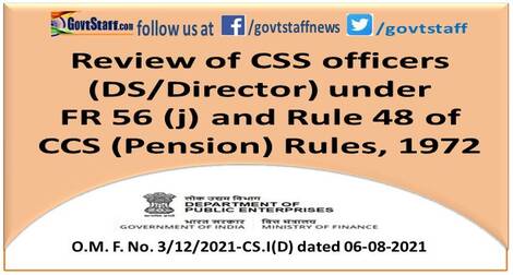 Review of CSS officers (DS/Director) under FR 56 (j) and Rule 48 of CCS (Pension) Rules, 1972 – DoPT O.M. dated 06-08-2021