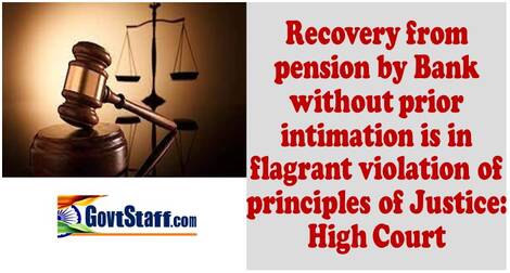 Recovery from pension by Bank without prior intimation is in flagrant violation of principles of Justice: High Court