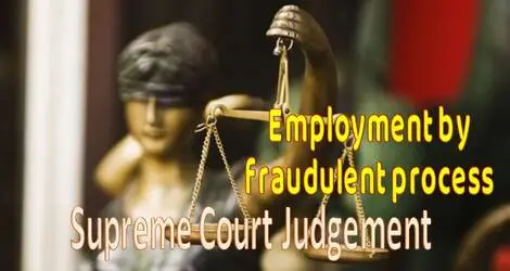 Important SC Judgement on employment by fraudulent process