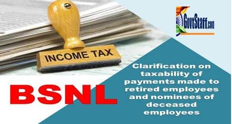 BSNL: Clarification on taxability of payments made to retired employees and nominees of deceased employees