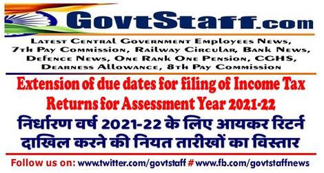 Extension of due dates for filing of Income Tax Returns for Assessment Year 2021-22 निर्धारण वर्ष 2021-22 के लिए आयकर रिटर्न दाखिल करने की नियत तारीखों का विस्तार