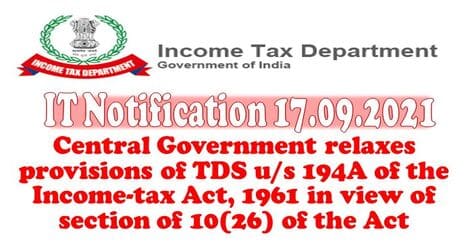 Income Tax: Central Government relaxes provisions of TDS u/s 194A of the Income-tax Act, 1961 in view of section of 10(26) of the Act