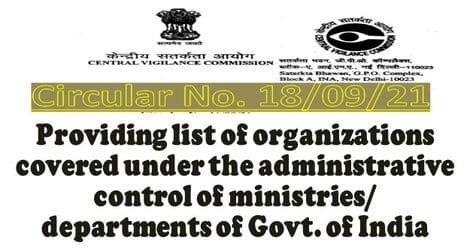 Providing list of organizations covered under the administrative control of ministries/ departments of Govt. of India: CVC Circular No. 18/09/21