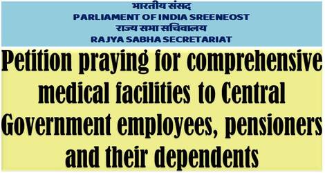 Petition praying for comprehensive medical facilities to Central Government employees, pensioners and their dependents
