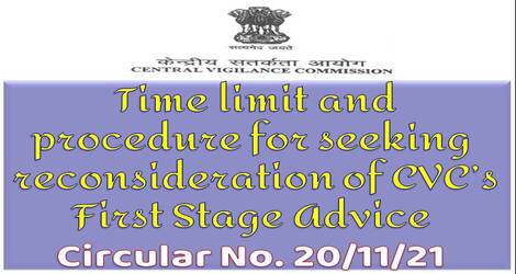 Time limit and procedure for seeking reconsideration of CVC’s First Stage Advice: Circular No. 20/11/21 Time limit and procedure for seeking reconsideration of CVC’s First Stage Advice: Circular No. 20/11/21