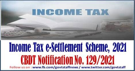 Income Tax e-Settlement Scheme, 2021: CBDT Notification No. 129/2021