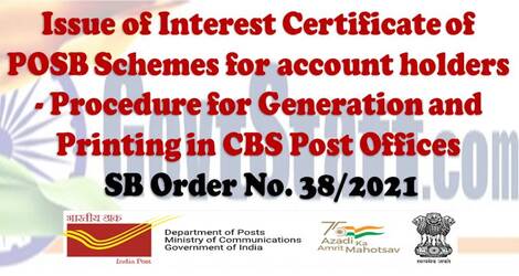Issue of Interest Certificate of POSB Schemes for account holders – Procedure for Generation and Printing in CBS Post Offices : SB Order No. 38/2021 Issue of Interest Certificate of POSB Schemes for account holders – Procedure for Generation and Printing in CBS Post Offices : SB Order No. 38/2021