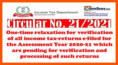 One-time relaxation for verification of all income tax-returns e-filed for the Assessment Year 2020-21 which are pending for verification and processing of such returns – Circular No. 21/2021