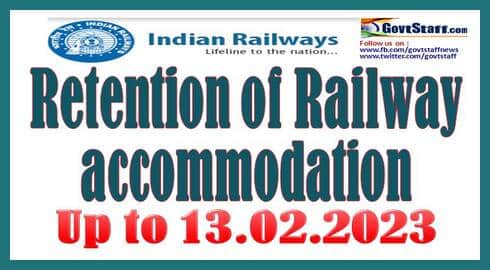 Retention of Railway accommodation up to 13.02.2023 at the previous place of posting in favour of SAG & above officers posted to NER, ECoR, SWR & WCR – RBE No. 96/2022