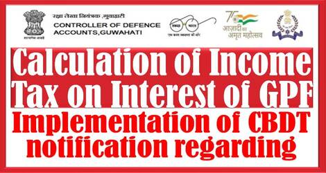Calculation of Income Tax on Interest of GPF – Implementation of CBDT notification regarding
