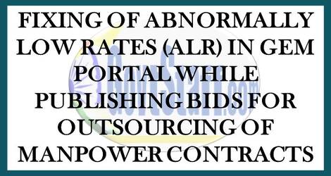 Fixing of Abnormally Low Rates (ALR) in GeM portal while publishing bids for outsourcing of manpower contracts