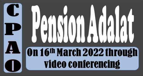 Pension Adalat on 16th March 2022 at 10:30 AM through Video Conferencing facility for all Central Civil Pensioners – Details of Online Registration and sending grievances
