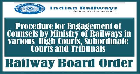 Procedure for Engagement of Counsels by Ministry of Railways in various High Courts, Subordinate Courts and Tribunals