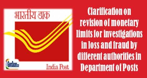 Revision of monetary limits for investigations in loss and fraud by different authorities in Department of Posts – Clarification reg.
