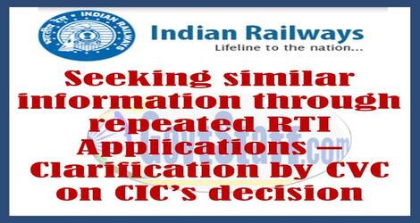 Seeking similar information through repeated RTI Applications – Clarification by CVC on CIC’s decision: Railway Board Order