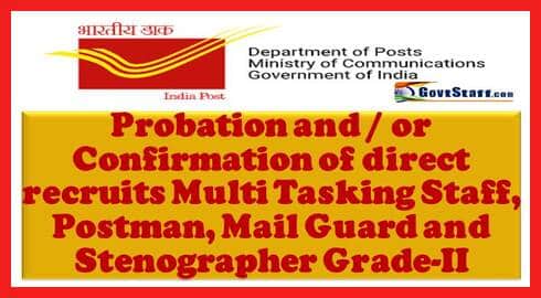 Probation and or Confirmation of direct recruits Multi Tasking Staff, Postman, Mail Guard and Stenographer Grade-II