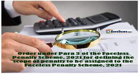 Faceless Penalty Scheme: Defining the scope of Penalty to be assigned to the Faceless Penalty Scheme, 2021