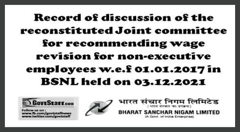 Wage Revision for non-executive employees w.e.f 01.01.2017: Record of discussion of the reconstituted Joint committee in BSNL held on 03.12.2021