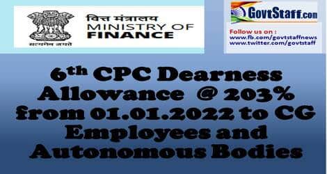 6th CPC Dearness Allowance from Jan-2022 @ 203% for CABs employees: Fin Min Order released for Dearness Allowance to the employees of Central Government and Central Autonomous Bodies who are drawing pay in pre-revised scale.
