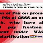 fixation-of-pay-on-promotion-nfs-of-pss-of-csss-on-or-after-1-1-2016-who-have-already-availed-pay-fixation-and-increment-under-macp-dopt-clarification