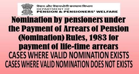 Payment of Arrears (Nomination) Rules, 1983 for payment of life-time arrears: DoPP&W OM 06.04.2022 regarding availability of Nomination