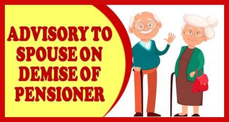 Advisory to Spouse on demise of Pensioner – Pension paying bank, Form-14, Separate Bank account, Non-earning certificate, Declaration of marriage