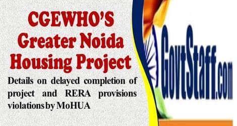 CGEWHO’S Greater Noida Housing Project – Details on delayed completion of project and RERA provisions violations by MoHUA : Rayasabha Q and A