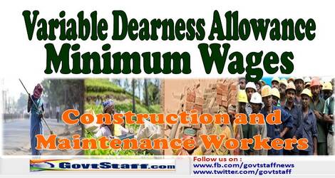 Variable Dearness Allowance & Minimum Wages for Construction & Maintenance Workers w.e.f 1st Apr 2022 – Rates revised by order dated 29.07.2022