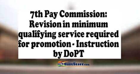 7th Pay Commission: Revision in minimum qualifying service required for promotion – Instruction by DoPT dated 20.09.2022