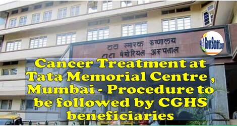 Cancer Treatment at Tata Memorial Centre , Mumbai – Procedure to be followed by CGHS beneficiaries Cancer Treatment at Tata Memorial Centre , Mumbai – Procedure to be followed by CGHS beneficiaries