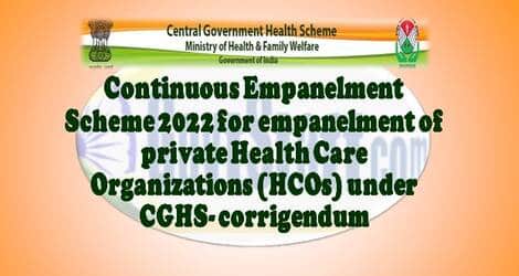 Continuous Empanelment Scheme 2022 for empanelment of private Health Care Organizations (HCOs) under CGHS – Corrigendum by CGHS O.M. dated 15.09.2022