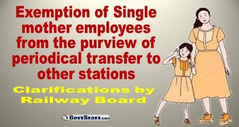 Exemption of Single mother employees from the purview of periodical transfer to other stations — Clarifications by Railway Board