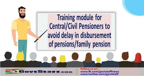 Training module for Central/Civil Pensioners to avoid delay in disbursement of pensions/family pension.